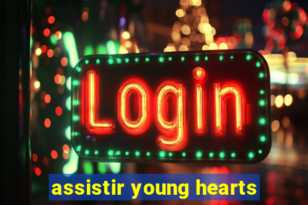 assistir young hearts